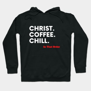 Christ, Coffee, Chill In that Order Hoodie